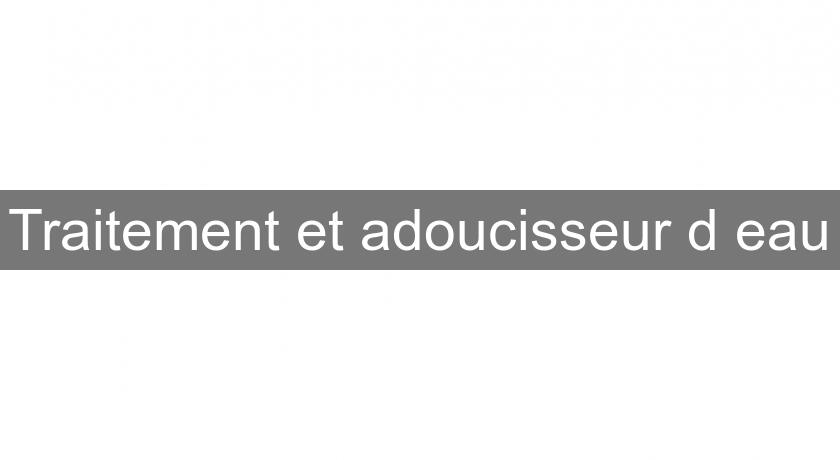 Traitement et adoucisseur d'eau Traitement et adoucisseur d'eau
