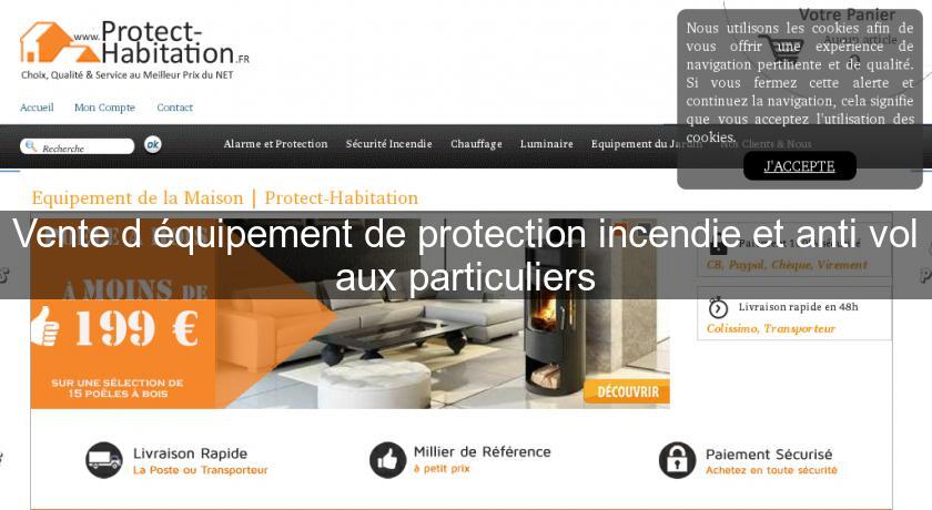 Vente d'équipement de protection incendie et anti vol aux particuliers Vente d'équipement de protection incendie et anti vol aux particuliers