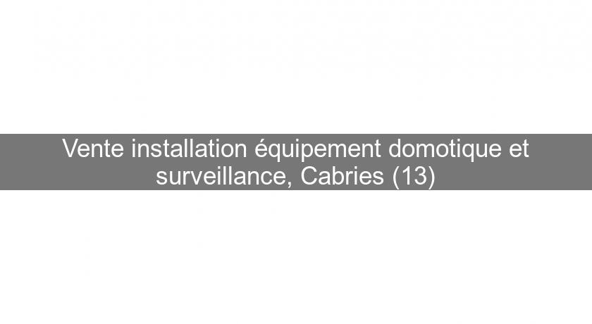 Vente installation équipement domotique et surveillance, Cabries (13) Vente installation équipement domotique et surveillance, Cabries (13)