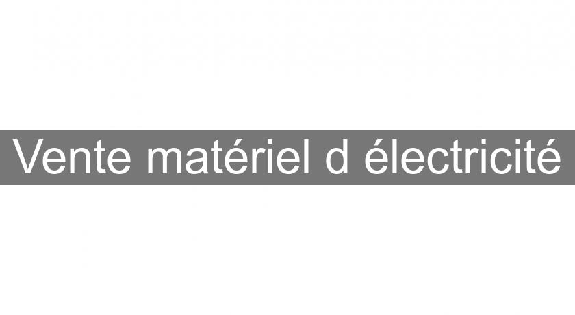 Vente matériel d'électricité Vente matériel d'électricité