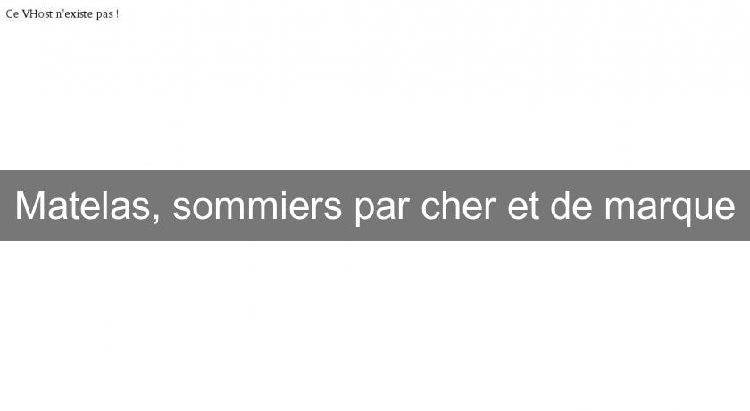Matelas, sommiers par cher et de marque Matelas, sommiers par cher et de marque