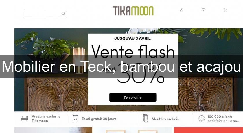 Mobilier en Teck, bambou et acajou Mobilier en Teck, bambou et acajou
