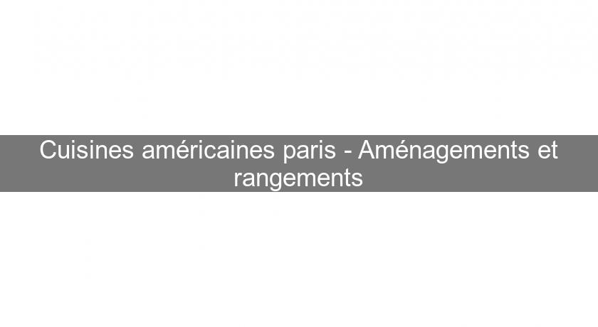 Cuisines américaines paris - Aménagements et rangements Cuisines américaines paris - Aménagements et rangements