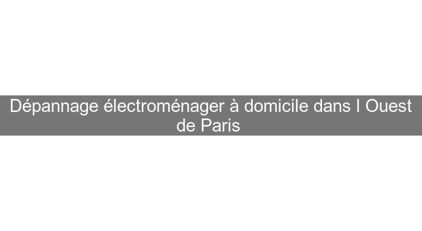 Dépannage électroménager à domicile dans l'Ouest de Paris Dépannage électroménager à domicile dans l'Ouest de Paris