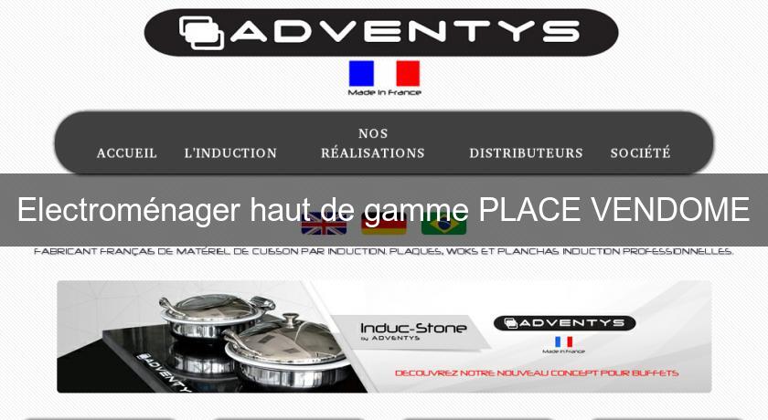 Electroménager haut de gamme PLACE VENDOME Electroménager haut de gamme PLACE VENDOME