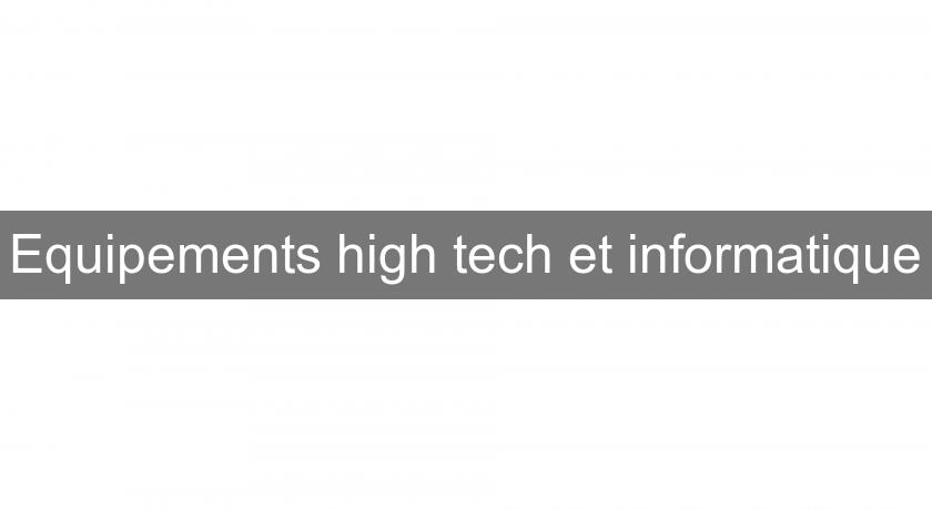 Equipements high tech et informatique Equipements high tech et informatique