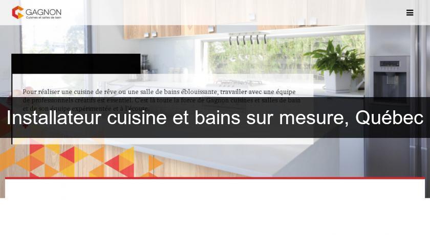 Installateur cuisine et bains sur mesure, Québec Installateur cuisine et bains sur mesure, Québec
