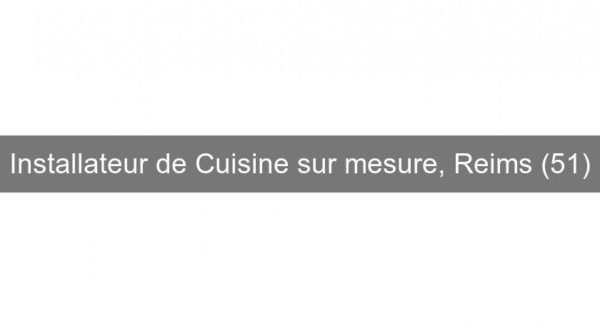 Installateur de Cuisine sur mesure, Reims (51) Installateur de Cuisine sur mesure, Reims (51)