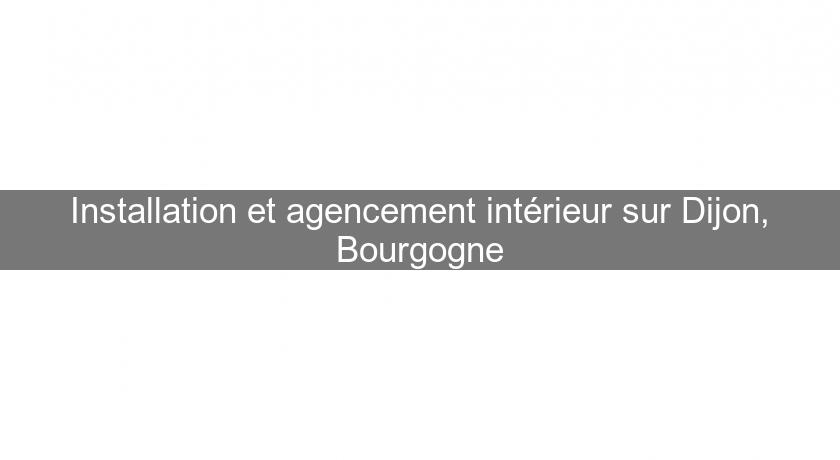 Installation et agencement intérieur sur Dijon, Bourgogne Installation et agencement intérieur sur Dijon, Bourgogne