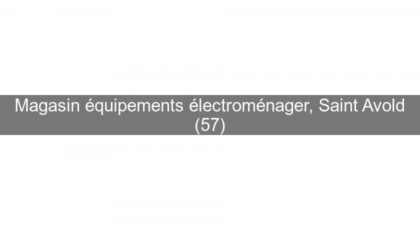 Magasin équipements électroménager, Saint Avold (57) Magasin équipements électroménager, Saint Avold (57)
