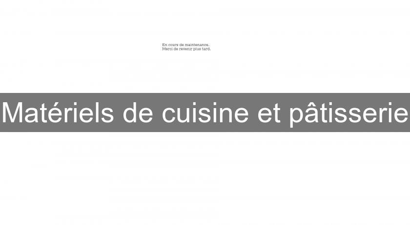 Matériels de cuisine et pâtisserie Matériels de cuisine et pâtisserie