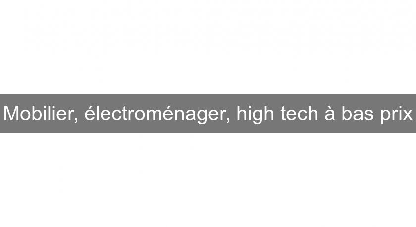 Mobilier, électroménager, high tech à bas prix Mobilier, électroménager, high tech à bas prix