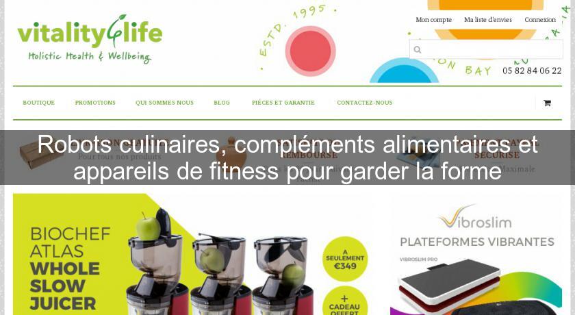 Robots culinaires, compléments alimentaires et appareils de fitness pour garder la forme Robots culinaires, compléments alimentaires et appareils de fitness pour garder la forme