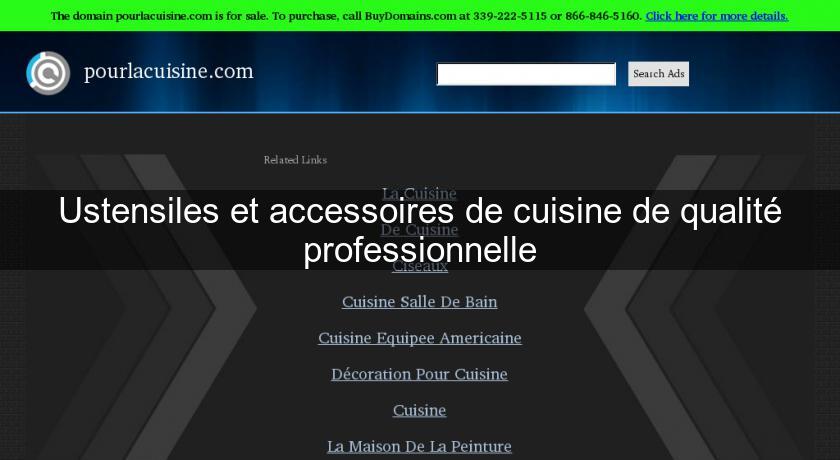 Ustensiles et accessoires de cuisine de qualité professionnelle Ustensiles et accessoires de cuisine de qualité professionnelle