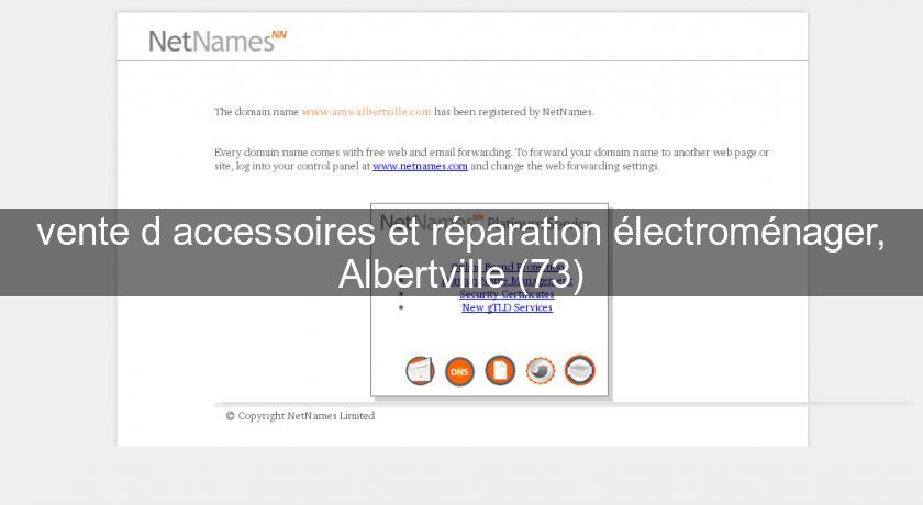 vente d'accessoires et réparation électroménager, Albertville (73) vente d'accessoires et réparation électroménager, Albertville (73)