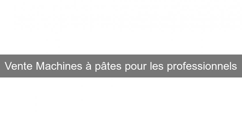 Vente Machines à pâtes pour les professionnels Vente Machines à pâtes pour les professionnels