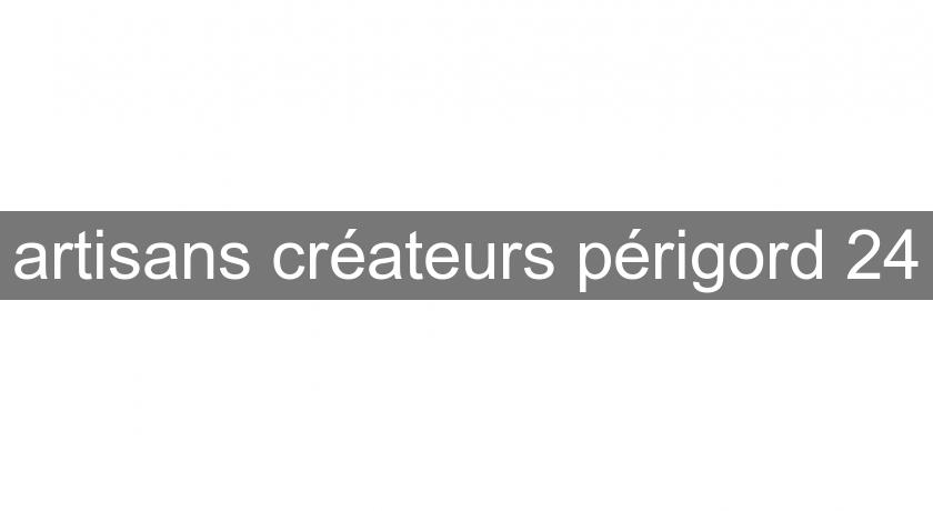 'artisans créateurs périgord 24 'artisans créateurs périgord 24