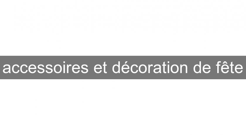 accessoires et décoration de fête accessoires et décoration de fête