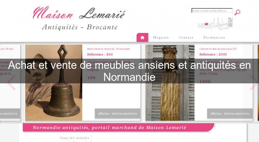 Achat et vente de meubles ansiens et antiquités en Normandie Achat et vente de meubles ansiens et antiquités en Normandie