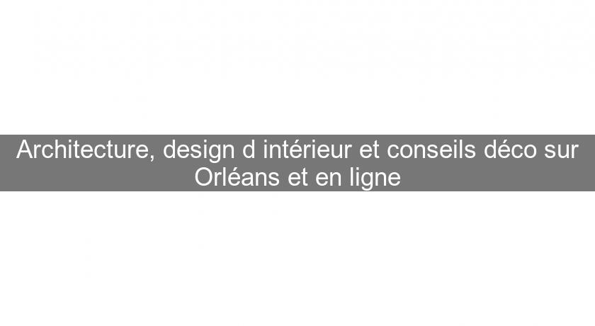 Architecture, design d'intérieur et conseils déco sur Orléans et en ligne Architecture, design d'intérieur et conseils déco sur Orléans et en ligne