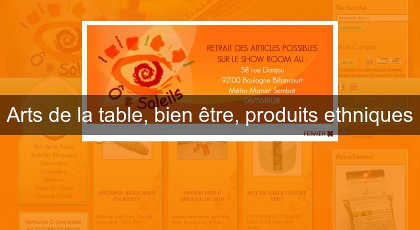 Arts de la table, bien être, produits ethniques Arts de la table, bien être, produits ethniques