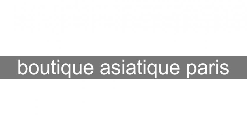 boutique asiatique paris boutique asiatique paris