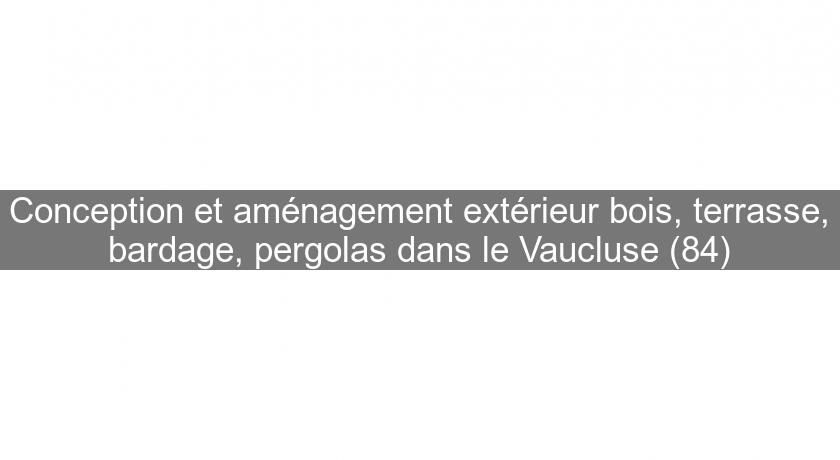 Conception et aménagement extérieur bois, terrasse, bardage, pergolas dans le Vaucluse (84) Conception et aménagement extérieur bois, terrasse, bardage, pergolas dans le Vaucluse (84)