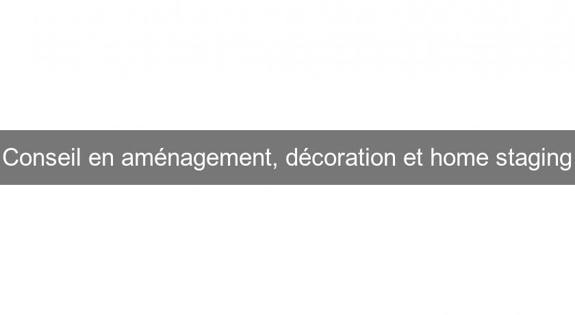 Conseil en aménagement, décoration et home staging Conseil en aménagement, décoration et home staging