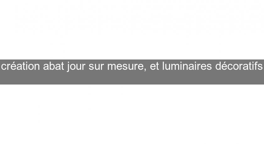 création abat jour sur mesure, et luminaires décoratifs création abat jour sur mesure, et luminaires décoratifs