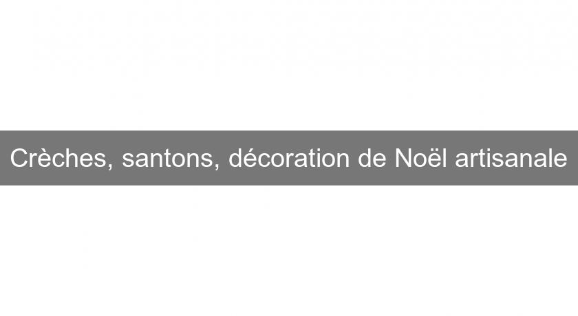 Crèches, santons, décoration de Noël artisanale Crèches, santons, décoration de Noël artisanale