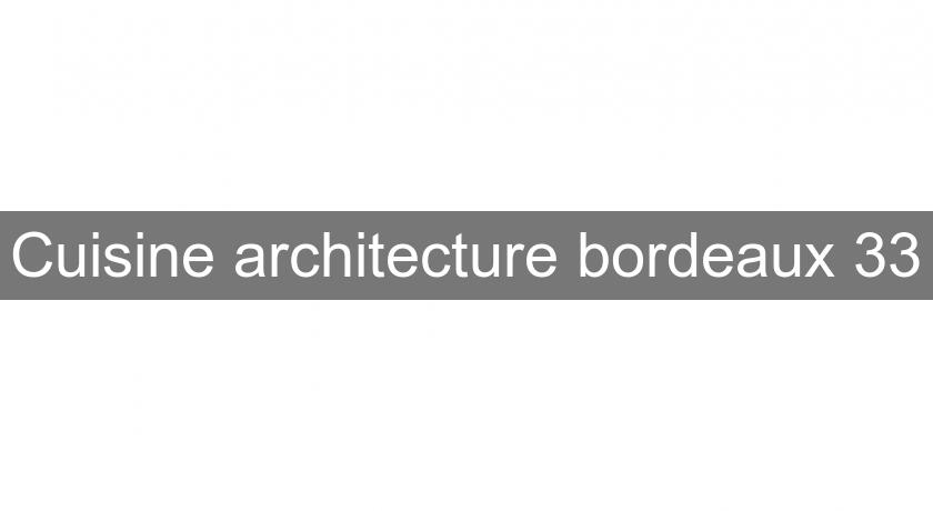 Cuisine architecture bordeaux 33 Cuisine architecture bordeaux 33