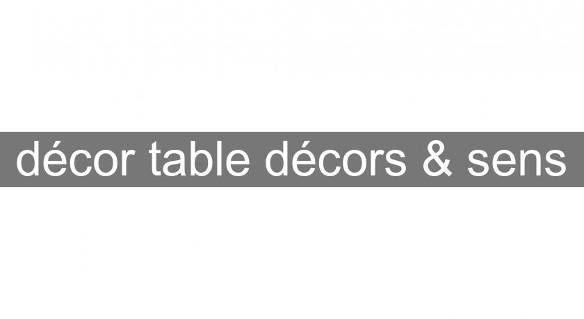 décor table décors & sens décor table décors & sens