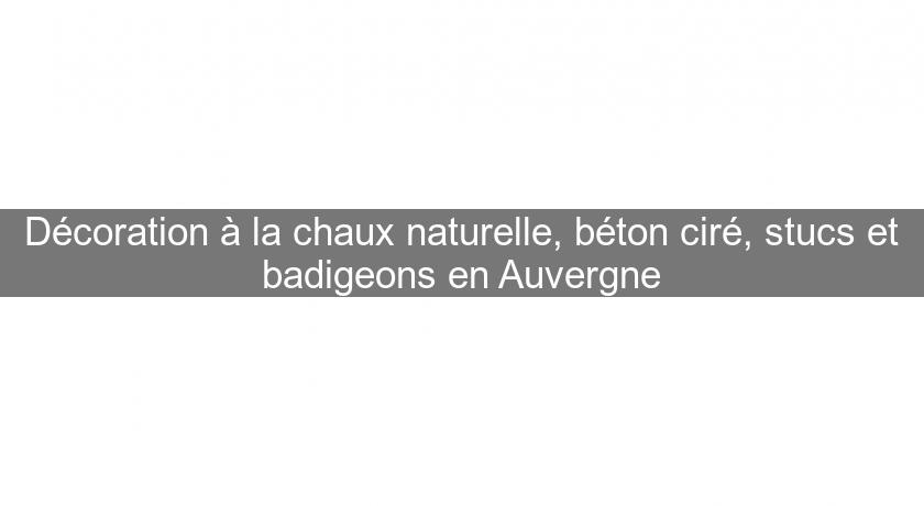 Décoration à la chaux naturelle, béton ciré, stucs et badigeons en Auvergne Décoration à la chaux naturelle, béton ciré, stucs et badigeons en Auvergne