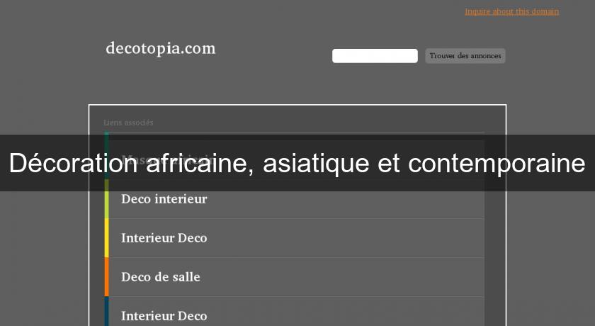 Décoration africaine, asiatique et contemporaine Décoration africaine, asiatique et contemporaine