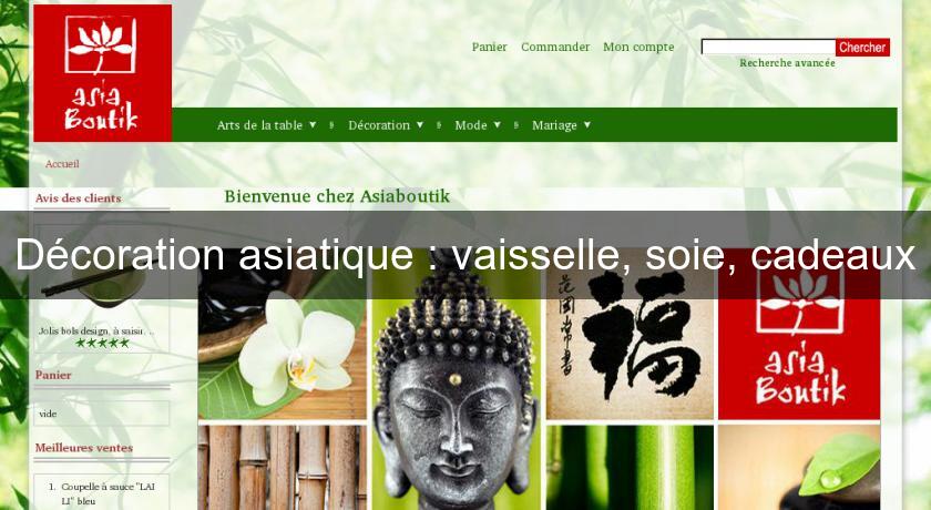Décoration asiatique : vaisselle, soie, cadeaux Décoration asiatique : vaisselle, soie, cadeaux