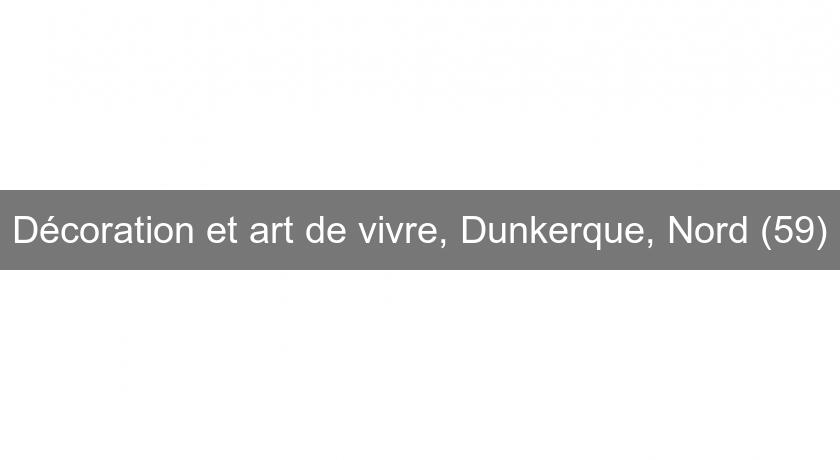 Décoration et art de vivre, Dunkerque, Nord (59) Décoration et art de vivre, Dunkerque, Nord (59)