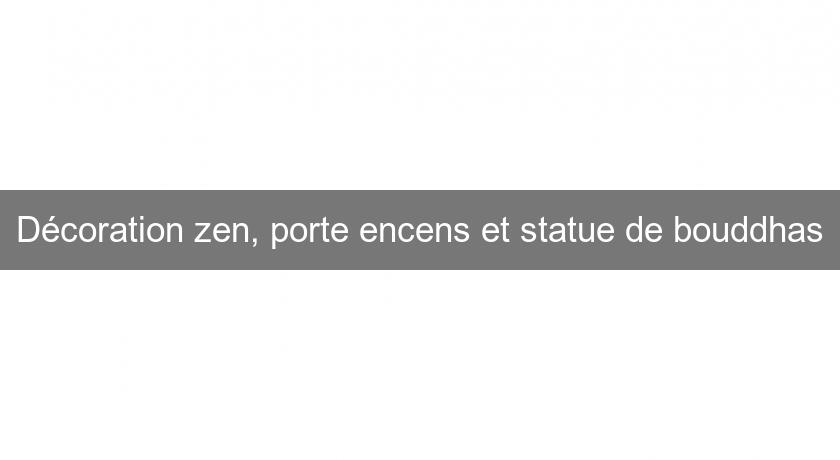 Décoration zen, porte encens et statue de bouddhas Décoration zen, porte encens et statue de bouddhas