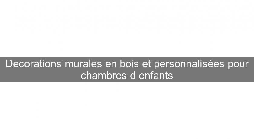 Decorations murales en bois et personnalisées pour chambres d'enfants Decorations murales en bois et personnalisées pour chambres d'enfants
