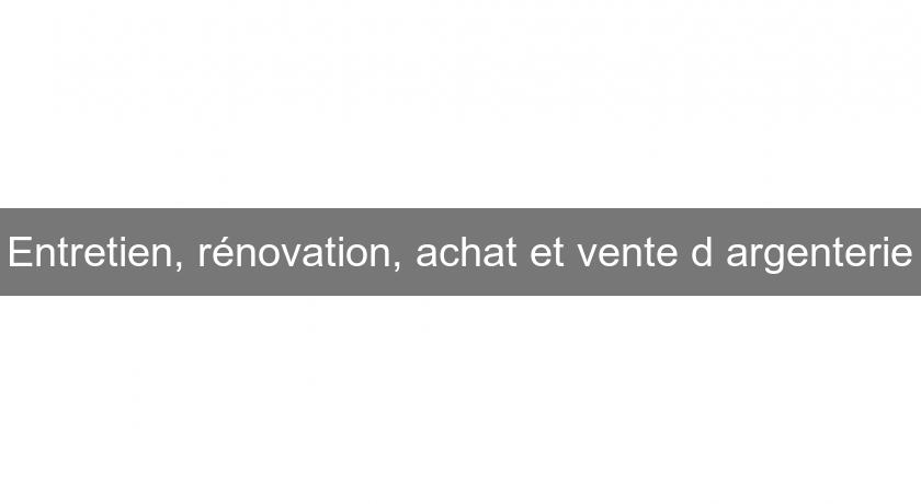 Entretien, rénovation, achat et vente d'argenterie Entretien, rénovation, achat et vente d'argenterie