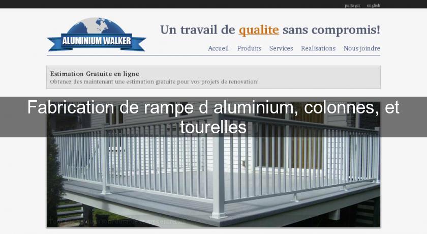 Fabrication de rampe d'aluminium, colonnes, et tourelles Fabrication de rampe d'aluminium, colonnes, et tourelles