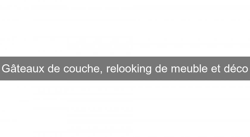 Gâteaux de couche, relooking de meuble et déco Gâteaux de couche, relooking de meuble et déco