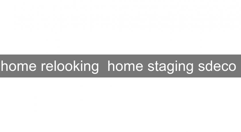 home relooking home staging sdeco home relooking home staging sdeco