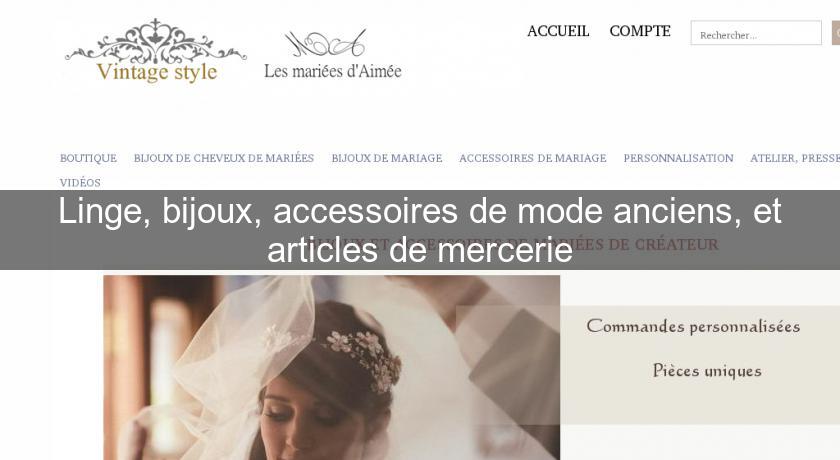 Linge, bijoux, accessoires de mode anciens, et articles de mercerie Linge, bijoux, accessoires de mode anciens, et articles de mercerie
