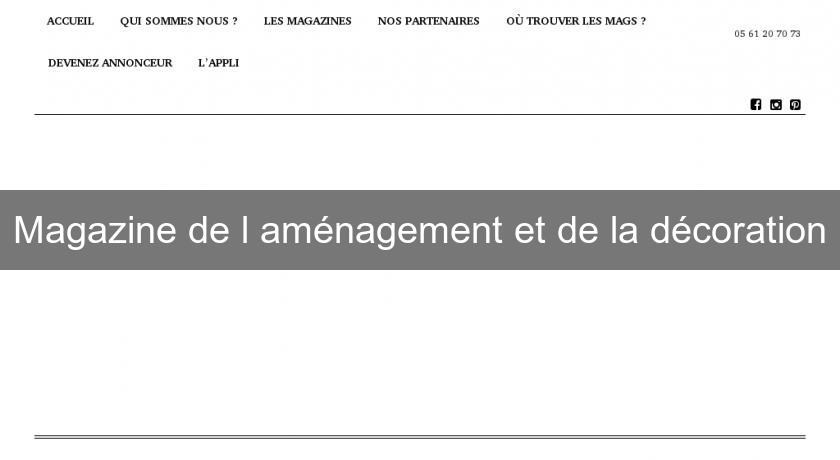 Magazine de l'aménagement et de la décoration Magazine de l'aménagement et de la décoration