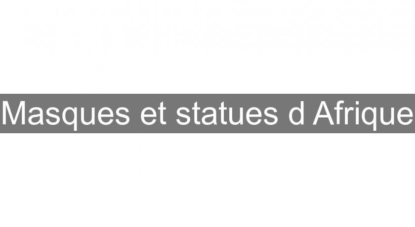 Masques et statues d'Afrique Masques et statues d'Afrique