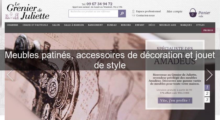 Meubles patinés, accessoires de décoration et jouet de style Meubles patinés, accessoires de décoration et jouet de style