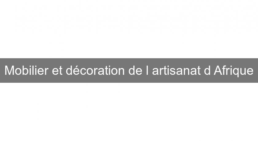 Mobilier et décoration de l'artisanat d'Afrique Mobilier et décoration de l'artisanat d'Afrique