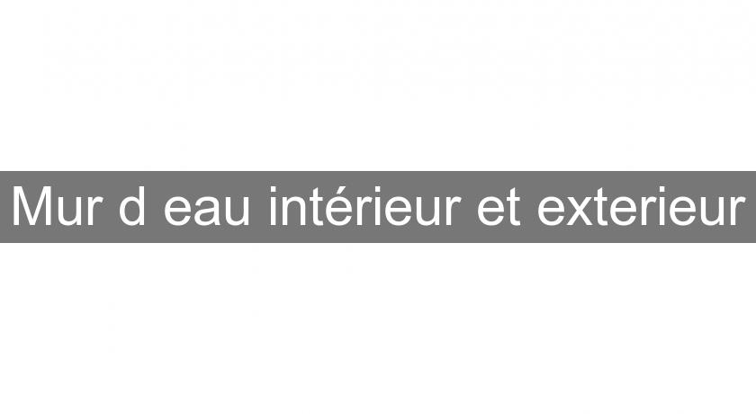 Mur d'eau intérieur et exterieur Mur d'eau intérieur et exterieur