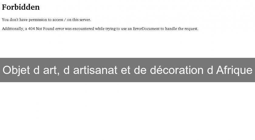 Objet d'art, d'artisanat et de décoration d'Afrique Objet d'art, d'artisanat et de décoration d'Afrique
