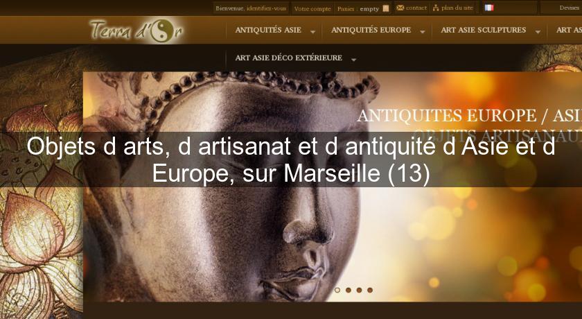 Objets d'arts, d'artisanat et d'antiquité d'Asie et d'Europe, sur Marseille (13) Objets d'arts, d'artisanat et d'antiquité d'Asie et d'Europe, sur Marseille (13)